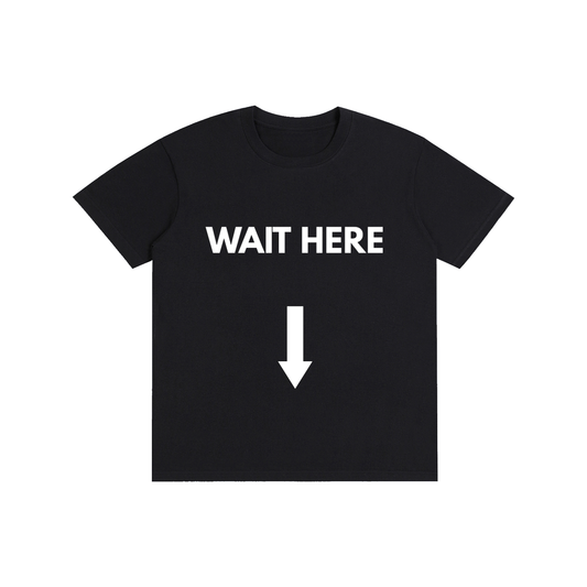 WAIT HERE Tee